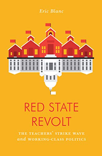 Red State Revolt: The Teachers' Strike Wave and Working-Class Politics (Jacobin)