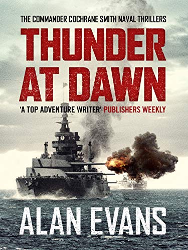 Thunder At Dawn: An unputdownable naval adventure (Commander Cochrane Smith Naval Thrillers Book 1)