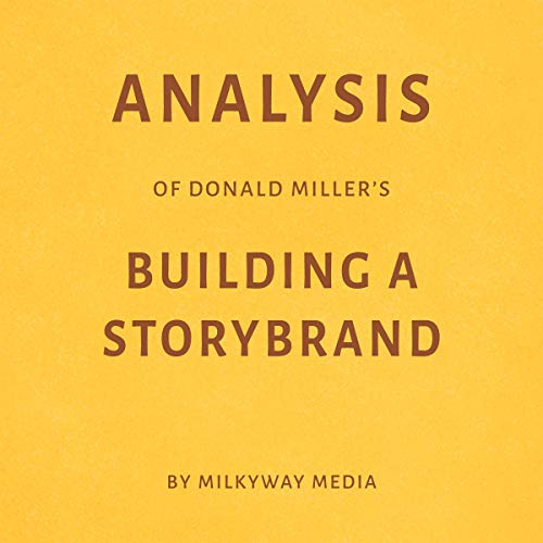 Analysis of Donald Millerâ€™s Building a StoryBrand by Milkyway Media