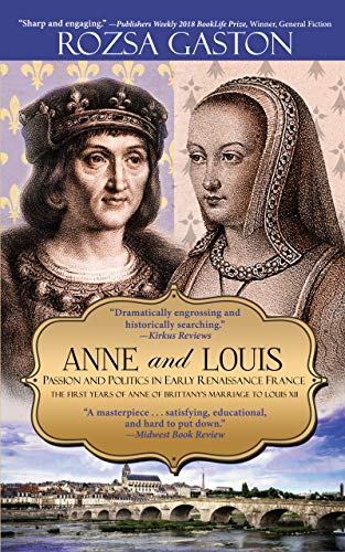 Book Cover Anne and Louis: Passion and Politics in Early Renaissance France: The First Years of Anne of Brittany's Marriage to Louis XII (Anne of Brittany Series Book 2)