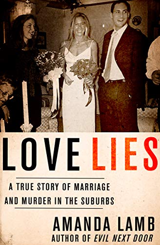 Book Cover Love Lies: A True Story of Marriage and Murder in the Suburbs