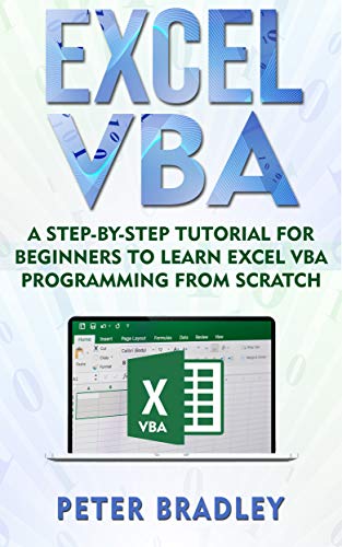 Excel VBA : A Step-By-Step Tutorial For Beginners To Learn Excel VBA Programming From Scratch