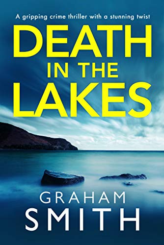 Death in the Lakes: A gripping crime thriller with a stunning twist