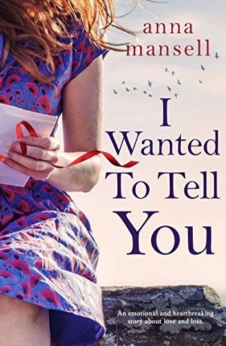I Wanted To Tell You: An emotional and heartbreaking story about love and loss