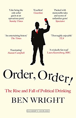 Order, Order!: The Rise and Fall of Political Drinking (English Edition)