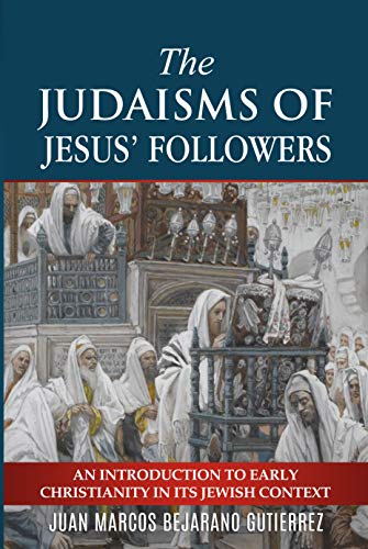 Book Cover The Judaisms of Jesusâ€™ Followers: An Introduction to Early Christianity in its Jewish Context