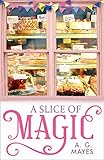 A Slice of Magic: A sweet, charming and magical small town romance for 2019! (The Magic Pie Shop Book 1)