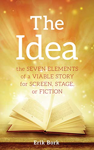 Book Cover The Idea: The Seven Elements of a Viable Story for Screen, Stage or Fiction