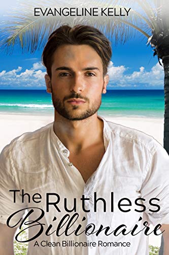 Book Cover The Ruthless Billionaire: A Clean Billionaire Romance (California Elite)
