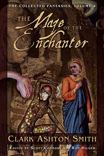 The Collected Fantasies of Clark Ashton Smith: The Maze of the Enchanter: The Collected Fantasies, Vol. 4