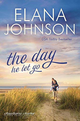 The Day He Let Go: Sweet Contemporary Romance (Hawthorne Harbor Romance Book 5)