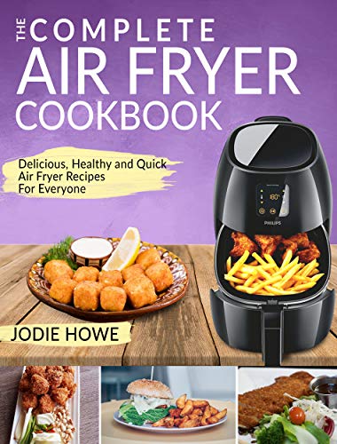 Air Fryer Cookbook: The Complete Air Fryer Cookbook | Delicious, Healthy and Quick Air Fryer Recipes For Everyone (Air Fryer Recipe Cookbook)