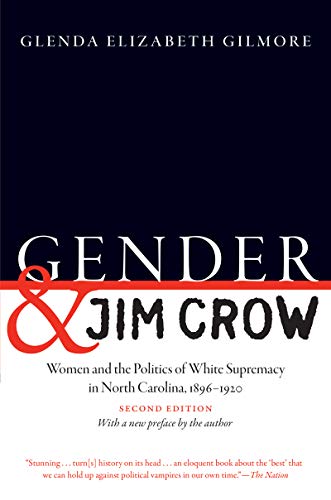 Book Cover Gender and Jim Crow, Second Edition: Women and the Politics of White Supremacy in North Carolina, 1896-1920 (Gender and American Culture)