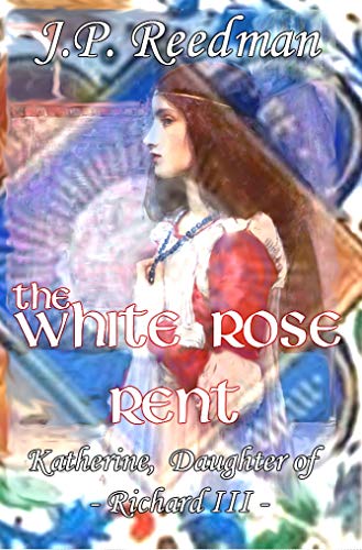 Book Cover The White Rose Rent: Katherine, Daughter of Richard III (Medieval Babes, Tales of Little-Known Ladies Book 4)
