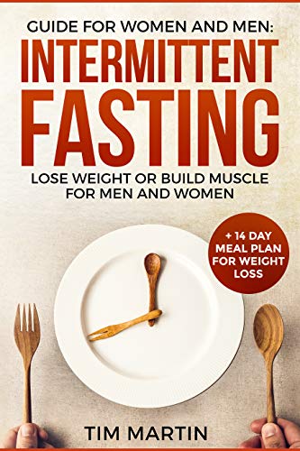 Intermittent Fasting: Guide for women and men:lose weight or build muscle for men and women + 14 day meal plan for weight loss