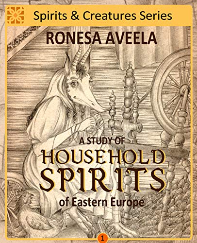Book Cover A Study of Household Spirits of Eastern Europe (Spirits and Creatures Series Book 1)