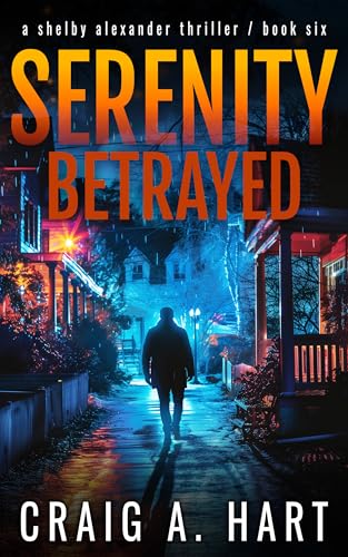 Serenity Betrayed (The Shelby Alexander Thriller Series Book 6)