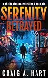 Serenity Betrayed (The Shelby Alexander Thriller Series Book 6)