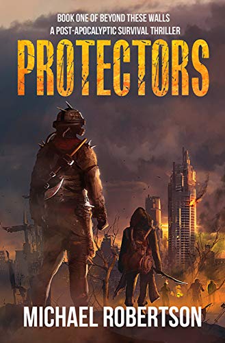 Protectors: Book one of Beyond These Walls - A Post-Apocalyptic Survival Thriller