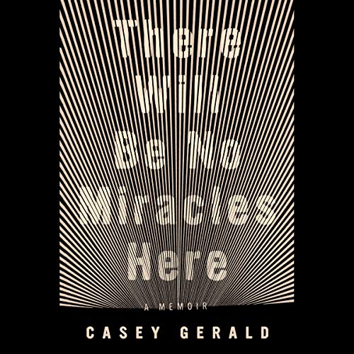 Book Cover There Will Be No Miracles Here: A Memoir