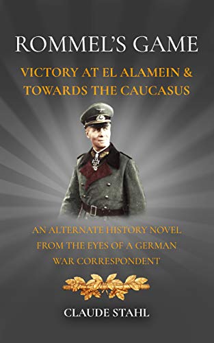 Book Cover Rommel's Game: Victory at El Alamein & Towards the Caucasus: An Alternate History Novel from the Eyes of a German War Correspondent