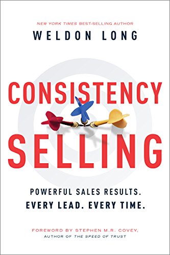 Book Cover Consistency Selling: Powerful Sales Results. Every Lead. Every Time.