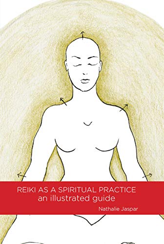 Reiki as a Spiritual Practice: an Illustrated Guide: Self-healing protocol, meditations and other simple tools to deepen your daily personal practice (English Edition)