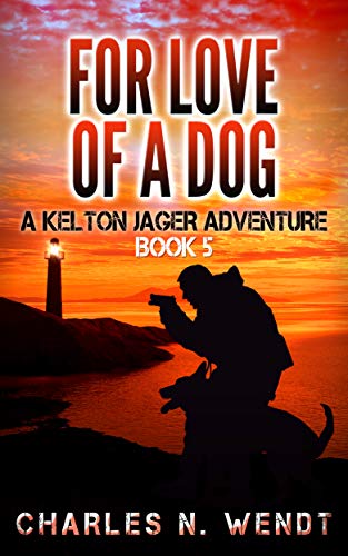 For Love Of A Dog: A Kelton Jager Adventure Book 5