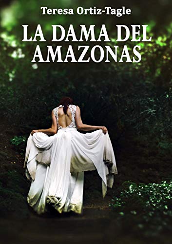 LA DAMA DEL AMAZONAS: Aventuras, acción, misterio y una mujer que luchó hasta más allá de cualquier límite (Spanish Edition)