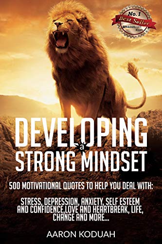 Book Cover DEVELOPING A STRONG MINDSET: 500 Motivational Quotes That Are Designed To Help You Through Bad Times. Perfect For Dealing With Issues Like Stress, Anxiety, Depression, Relationship Breakdown Etc.