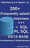 200 +  Frequently Asked Interview Q & A in SQL , PL/SQL,  Database Development & Administration: Oracle , SQL Server (Interview Q & A Series Book 12)