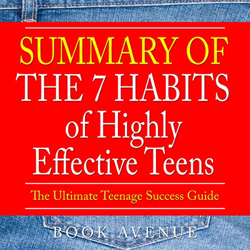 Summary of The 7 Habits Of Highly Effective Teens: The Ultimate Teenage Success Guide