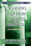 Engaging the Help Desk of the Courts of Heaven: Come Boldly, Come Often! (Engaging the Courts Book 4)