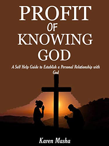 Profit of knowing God: A self guide to establishing a personal relationship with God