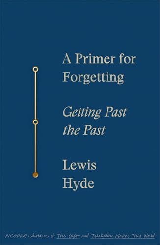A Primer for Forgetting: Getting Past the Past