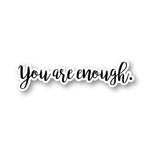 You are Enough Sticker Inspirational Quotes Stickers - Laptop Stickers - 2.5" Vinyl Decal - Laptop, Phone, Tablet Vinyl Decal Sticker S1104