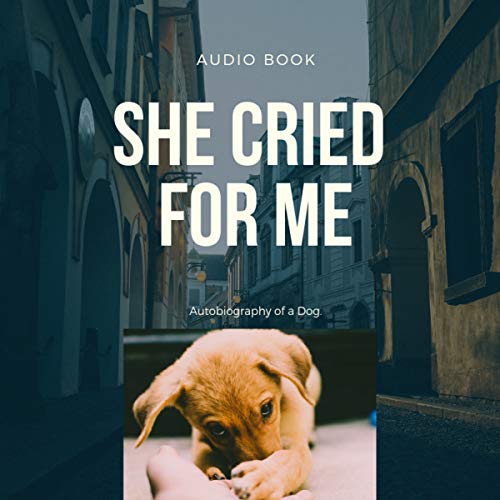 Book Cover She Cried for Me: Autobiography of a Dog