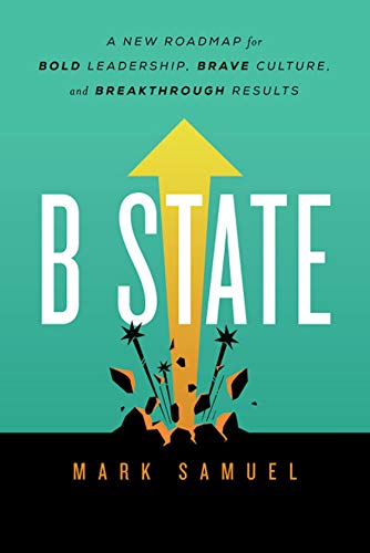 Book Cover B State: A New Roadmap for Bold Leadership, Brave Culture, and Breakthrough Results