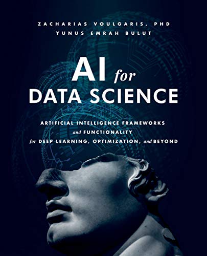 AI for Data Science: Artificial Intelligence Frameworks and Functionality for Deep Learning, Optimization, and Beyond