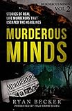 Murderous Minds Volume 2: Stories of Real Life Murderers that Escaped the Headlines