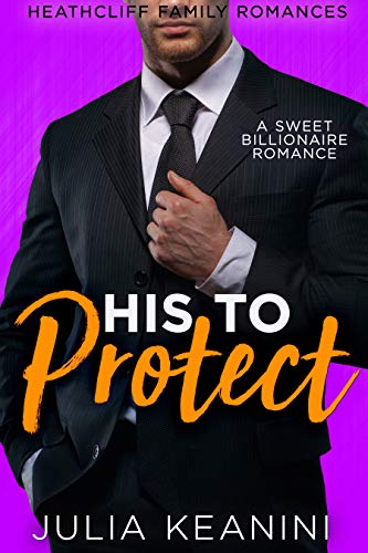 His to Protect: Her Bodyguard Enemy (Heathcliff Family Romances Book 3)