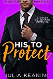 His to Protect: Her Bodyguard Enemy (Heathcliff Family Romances Book 3)