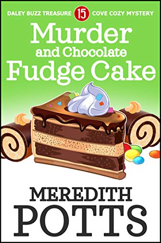 Murder and Chocolate Fudge Cake (Daley Buzz Treasure Cove Cozy Mystery Book 15)