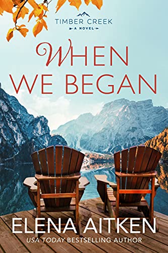 When We Began: An Opposites Attract Cowboy Small Town Romance (Timber Creek Series Book 3)