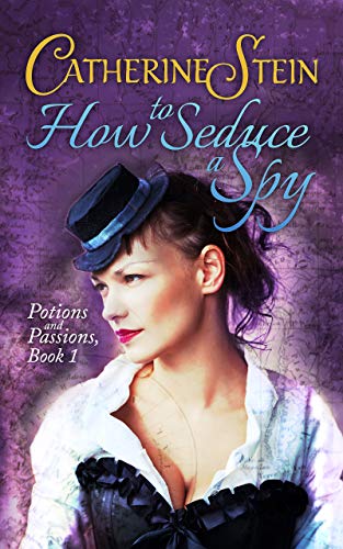 How to Seduce a Spy (Potions and Passions Book 1)