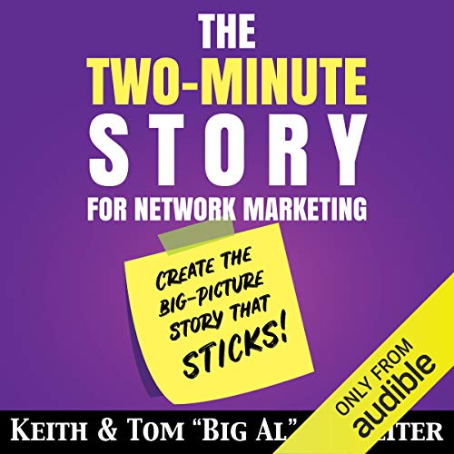 The Two-Minute Story for Network Marketing: Create the Big-Picture Story That Sticks!