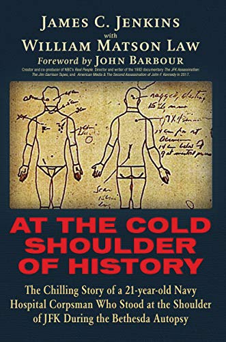 Book Cover At The Cold Shoulder of History: The Chilling Story of a 21-year old Navy Hospital Corpsman Who Stood at the Shoulder of JFK during the Bethesda Autopsy