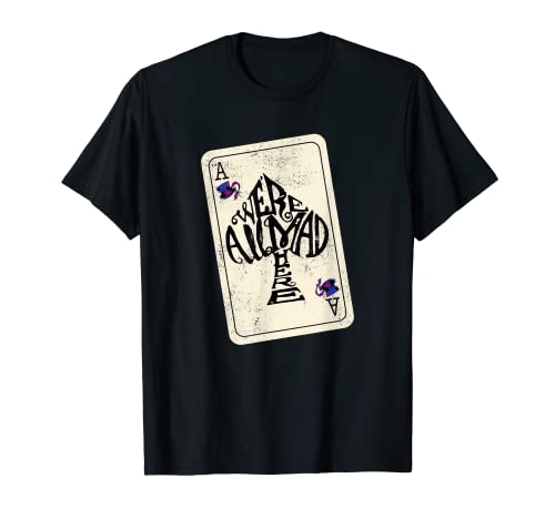 Alice In Wonderland We're All Mad Here Ace of Spades T-Shirt