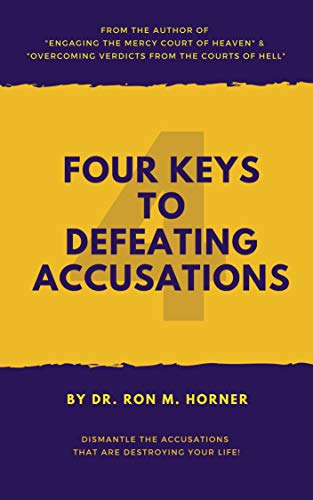 Four Keys to Defeating Accusations: Dismantle the Accusations That Are Destroying Your Life!