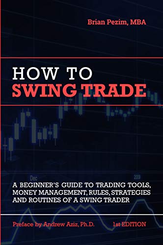 Book Cover How To Swing Trade: A Beginner's Guide to Trading Tools, Money Management, Rules, Routines and Strategies of a Swing Trader